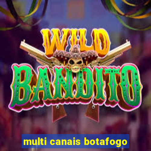 multi canais botafogo